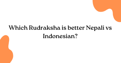 Which Rudraksha is better Nepali vs Indonesian?